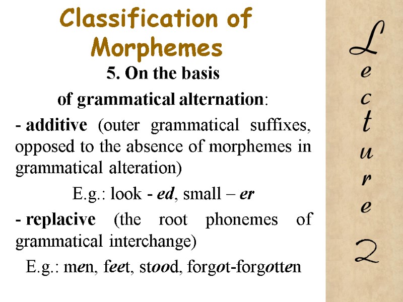 Classification of Morphemes 5. On the basis  of grammatical alternation:  additive (outer